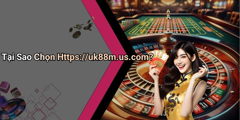 Https://uk88m.us.com: Trải Nghiệm Giải Trí Đỉnh Cao