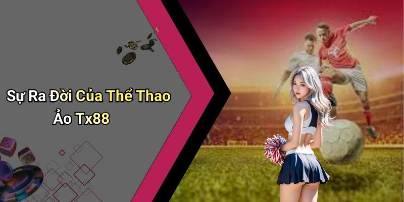 Thể Thao Ảo Tx88: Khám Phá Thế Giới Giải Trí Đỉnh Cao