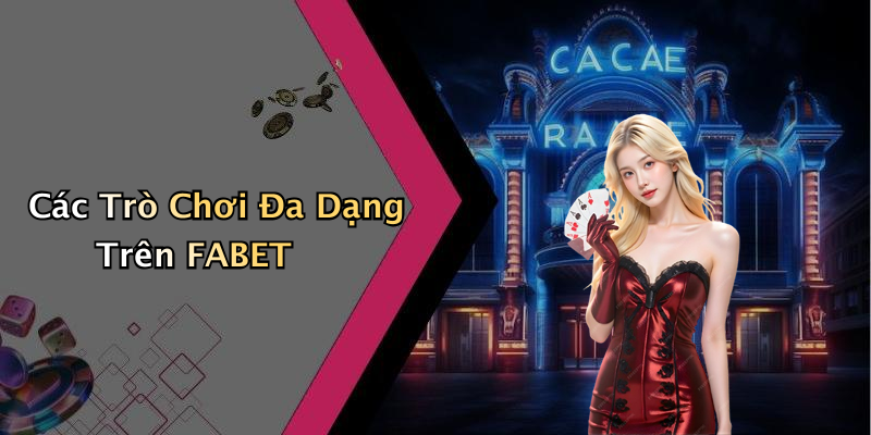 Các Trò Chơi Đa Dạng Trên FABET