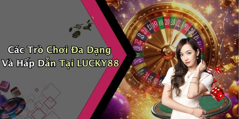 LUCKY88: Khám Phá Thế Giới Giải Trí Trực Tuyến Đầy Cuốn Hút
