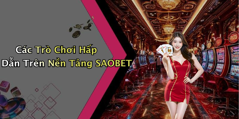 SAOBET: Khám Phá Những Trò Chơi Giải Trí Online Đang Hot Nhất Hiện Nay