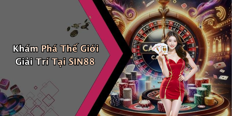 SIN88: Khám Phá Thế Giới Giải Trí Trực Tuyến Đỉnh Cao