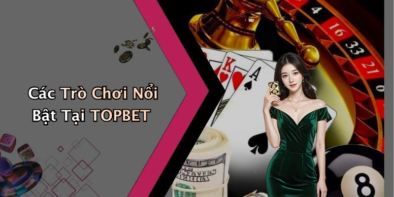 TOPBET: Top 5 Trò Chơi Giải Trí Trực Tuyến Nổi Bật Nhất Năm 2023