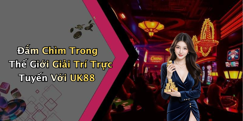 UK88: Khám Phá Thế Giới Giải Trí Trực Tuyến Đầy Hấp Dẫn
