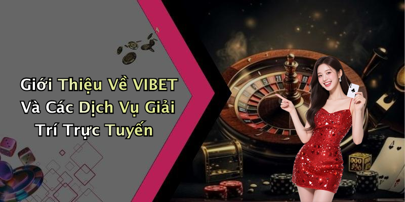 VIBET: Khám Phá Thế Giới Giải Trí Trực Tuyến Đỉnh Cao Nhất