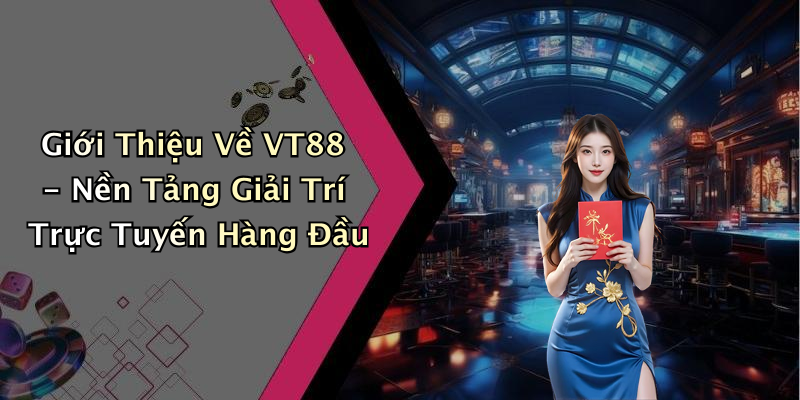 VT88: Khám Phá Thế Giới Giải Trí Trực Tuyến Đầy Màu Sắc