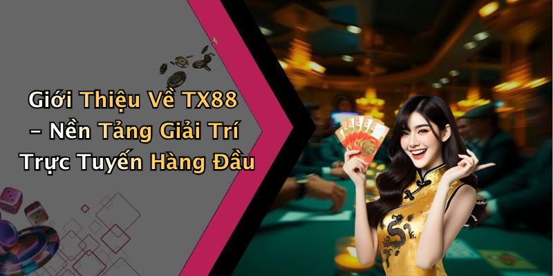 TX88: Khám Phá Thế Giới Giải Trí Trực Tuyến Đầy Màu Sắc