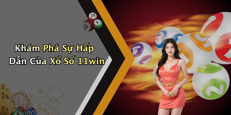 Xổ Số 11win: Trải Nghiệm Giải Trí Đỉnh Cao Ngày Nay!