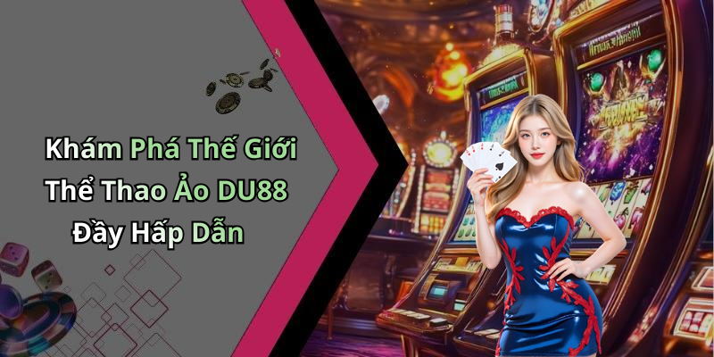 DU88: Trải Nghiệm Giải Trí Đỉnh Cao Cùng Các Game Online Hấp Dẫn