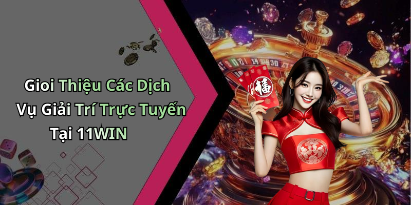 11WIN: Khám Phá Thế Giới Giải Trí Trực Tuyến Đầy Hấp Dẫn