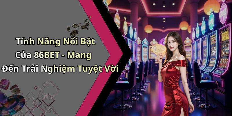86BET: Khám Phá Thế Giới Giải Trí Trực Tuyến Đầy Hấp Dẫn