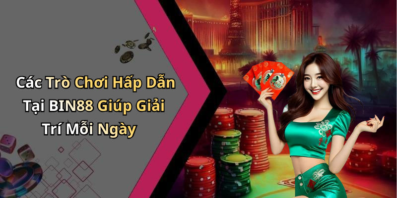 BIN88: Khám Phá Thế Giới Giải Trí Trực Tuyến Đầy Cuốn Hút
