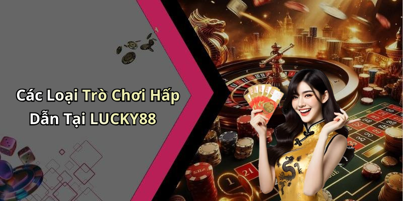 LUCKY88: Khám Phá Thế Giới Giải Trí Trực Tuyến Đầy Màu Sắc