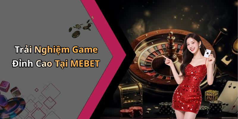 MEBET: Khám Phá Thế Giới Giải Trí Trực Tuyến Đầy Hấp Dẫn