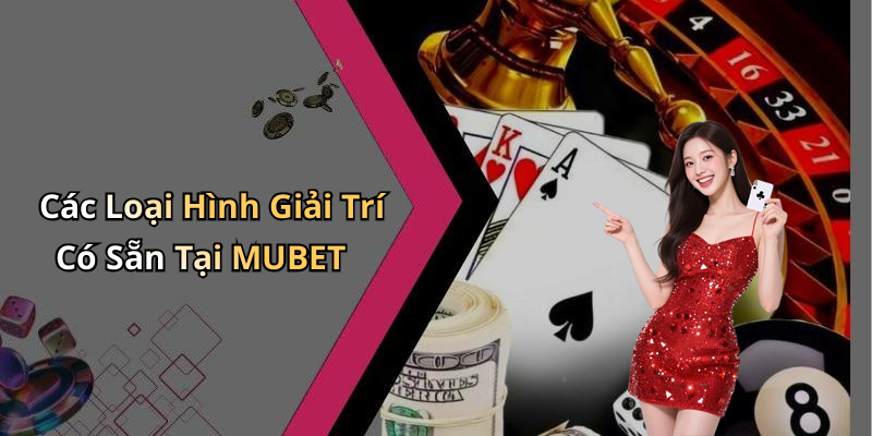 MUBET: Trải Nghiệm Giải Trí Trực Tuyến Đỉnh Cao Tại Nhà Bạn