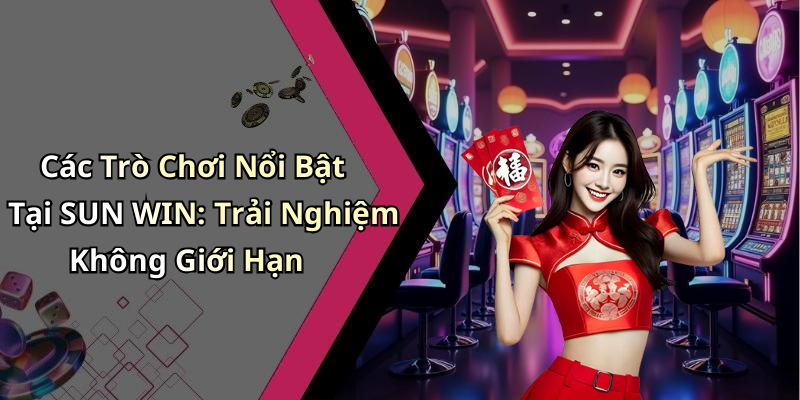 SUN WIN: Khám Phá Thế Giới Giải Trí Trực Tuyến Hấp Dẫn Nhất