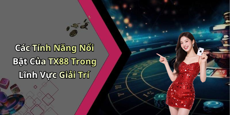 TX88: Khám Phá Thế Giới Giải Trí Trực Tuyến Đỉnh Cao Vô Tận